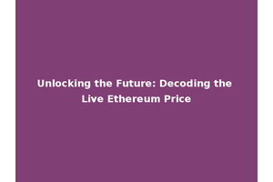 Unlocking the Future: Decoding the Live Ethereum Price