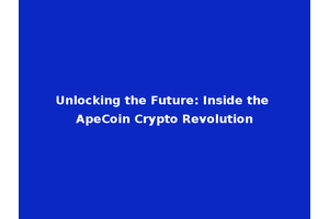Unlocking the Future: Inside the ApeCoin Crypto Revolution