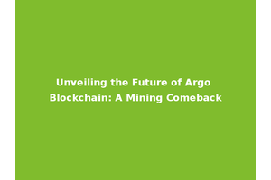 Unveiling the Future of Argo Blockchain: A Mining Comeback