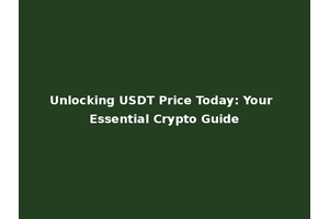 Unlocking USDT Price Today: Your Essential Crypto Guide