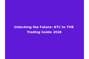 Unlocking the Future: BTC to THB Trading Guide 2026
