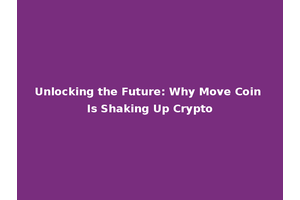 Unlocking the Future: Why Move Coin Is Shaking Up Crypto