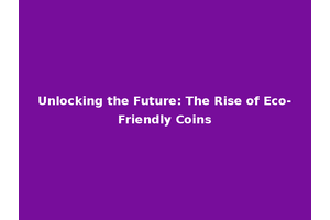 Unlocking the Future: The Rise of Eco-Friendly Coins