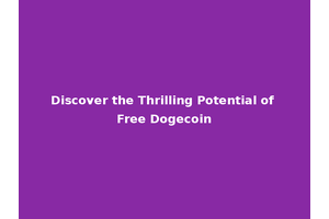 Discover the Thrilling Potential of Free Dogecoin