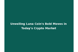 Unveiling Luna Coin's Bold Moves in Today's Crypto Market