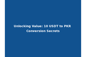 Unlocking Value: 10 USDT to PKR Conversion Secrets