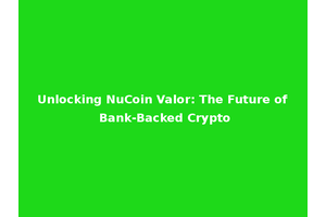 Unlocking NuCoin Valor: The Future of Bank-Backed Crypto