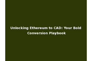 Unlocking Ethereum to CAD: Your Bold Conversion Playbook