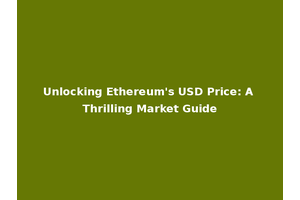 Unlocking Ethereum's USD Price: A Thrilling Market Guide