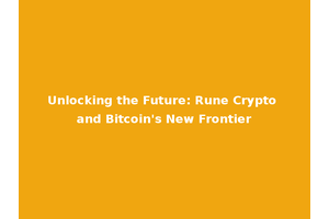 Unlocking the Future: Rune Crypto and Bitcoin's New Frontier