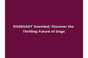 DOGEUSDT Unveiled: Discover the Thrilling Future of Doge