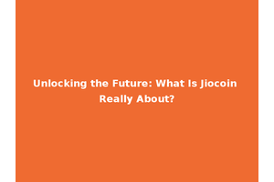 Unlocking the Future: What Is Jiocoin Really About?