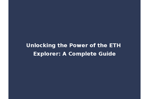 Unlocking the Power of the ETH Explorer: A Complete Guide