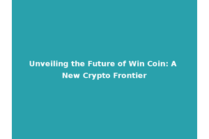 Unveiling the Future of Win Coin: A New Crypto Frontier
