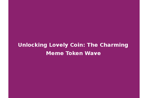 Unlocking Lovely Coin: The Charming Meme Token Wave