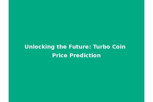 Unlocking the Future: Turbo Coin Price Prediction