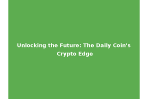 Unlocking the Future: The Daily Coin's Crypto Edge