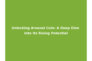 Unlocking Arsenal Coin: A Deep Dive Into Its Rising Potential
