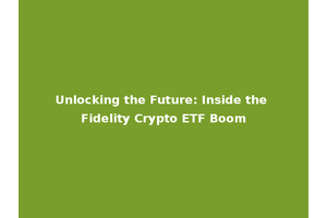 Unlocking the Future: Inside the Fidelity Crypto ETF Boom
