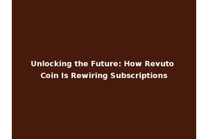 Unlocking the Future: How Revuto Coin Is Rewiring Subscriptions