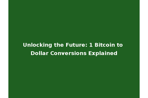 Unlocking the Future: 1 Bitcoin to Dollar Conversions Explained