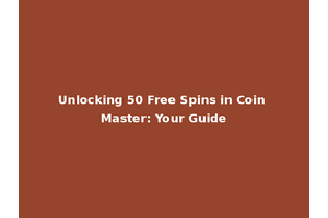 Unlocking 50 Free Spins in Coin Master: Your Guide
