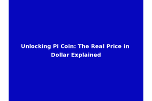 Unlocking Pi Coin: The Real Price in Dollar Explained