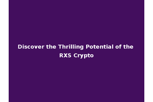 Discover the Thrilling Potential of the RXS Crypto
