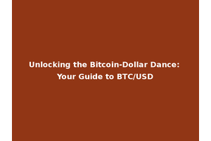 Unlocking the Bitcoin-Dollar Dance: Your Guide to BTC/USD