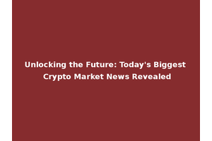Unlocking the Future: Today's Biggest Crypto Market News Revealed