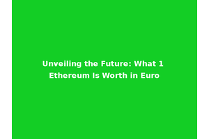 Unveiling the Future: What 1 Ethereum Is Worth in Euro