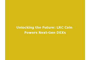 Unlocking the Future: LRC Coin Powers Next-Gen DEXs
