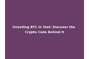 Unveiling BTC in Text: Discover the Crypto Code Behind It