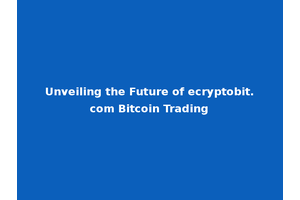 Unveiling the Future of ecryptobit.com Bitcoin Trading
