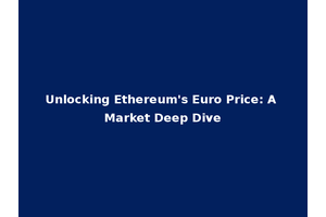 Unlocking Ethereum's Euro Price: A Market Deep Dive