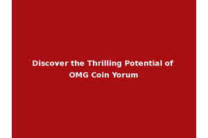 Discover the Thrilling Potential of OMG Coin Yorum