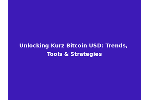 Unlocking Kurz Bitcoin USD: Trends, Tools & Strategies