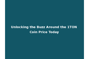 Unlocking the Buzz Around the 1TON Coin Price Today