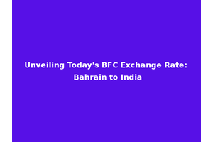 Unveiling Today's BFC Exchange Rate: Bahrain to India