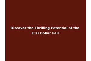 Discover the Thrilling Potential of the ETH Dollar Pair