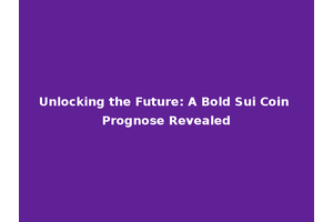 Unlocking the Future: A Bold Sui Coin Prognose Revealed
