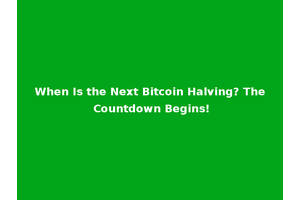 When Is the Next Bitcoin Halving? The Countdown Begins!