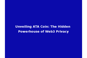 Unveiling ATA Coin: The Hidden Powerhouse of Web3 Privacy