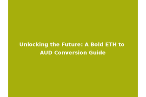 Unlocking the Future: A Bold ETH to AUD Conversion Guide