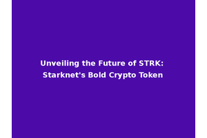 Unveiling the Future of STRK: Starknet's Bold Crypto Token