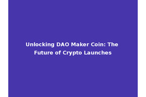 Unlocking DAO Maker Coin: The Future of Crypto Launches