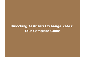 Unlocking Al Ansari Exchange Rates: Your Complete Guide