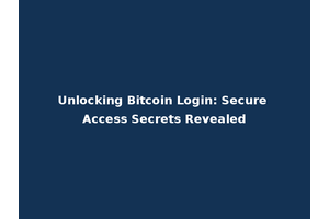 Unlocking Bitcoin Login: Secure Access Secrets Revealed