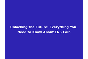 Unlocking the Future: Everything You Need to Know About ENS Coin
