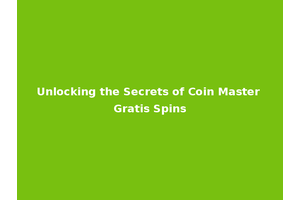 Unlocking the Secrets of Coin Master Gratis Spins